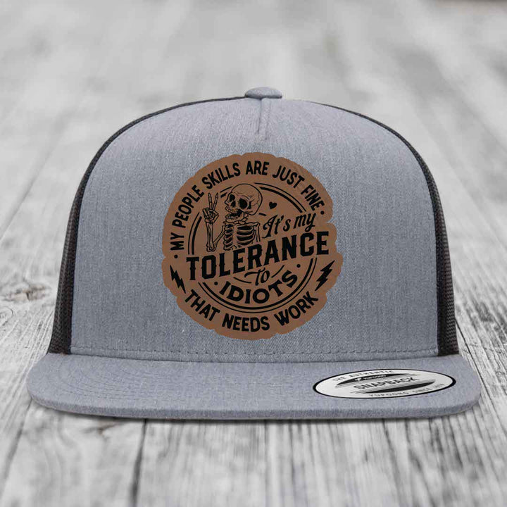 My People Skills Are Just Fine, Its My Tolerance To Idiots That Needs Work - Leather Patch Hat - Dark Brown to Black Patch - Yupoong 6006 Snapback Flatbill Hat