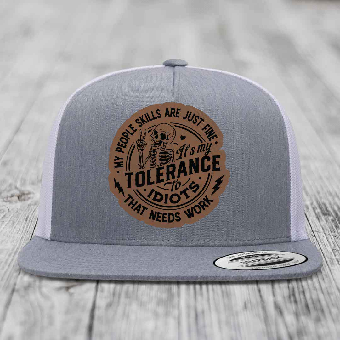 My People Skills Are Just Fine, Its My Tolerance To Idiots That Needs Work - Leather Patch Hat - Dark Brown to Black Patch - Yupoong 6006 Snapback Flatbill Hat