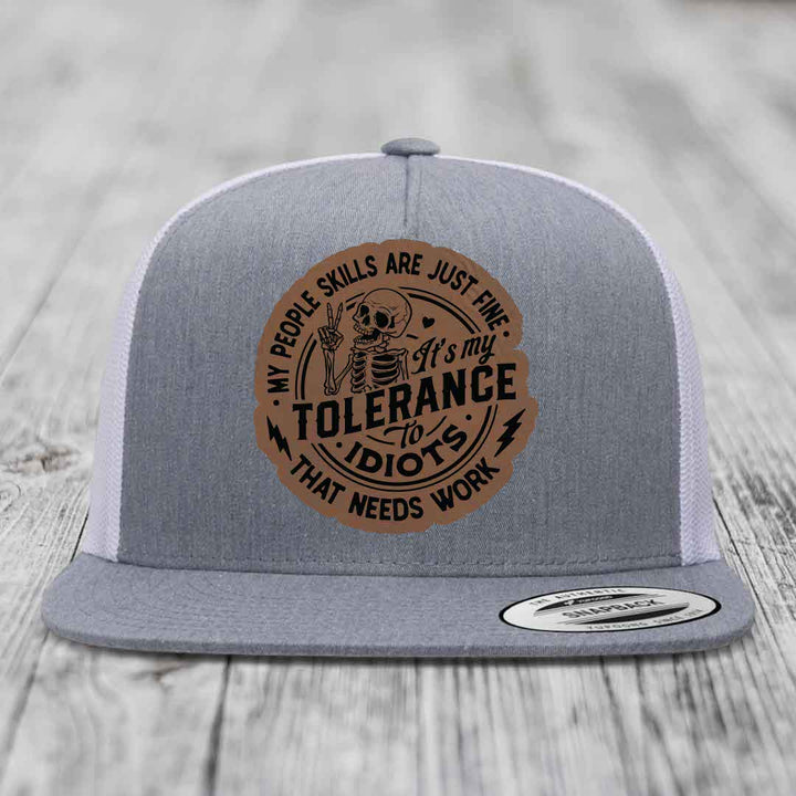 My People Skills Are Just Fine, Its My Tolerance To Idiots That Needs Work - Leather Patch Hat - Dark Brown to Black Patch - Yupoong 6006 Snapback Flatbill Hat