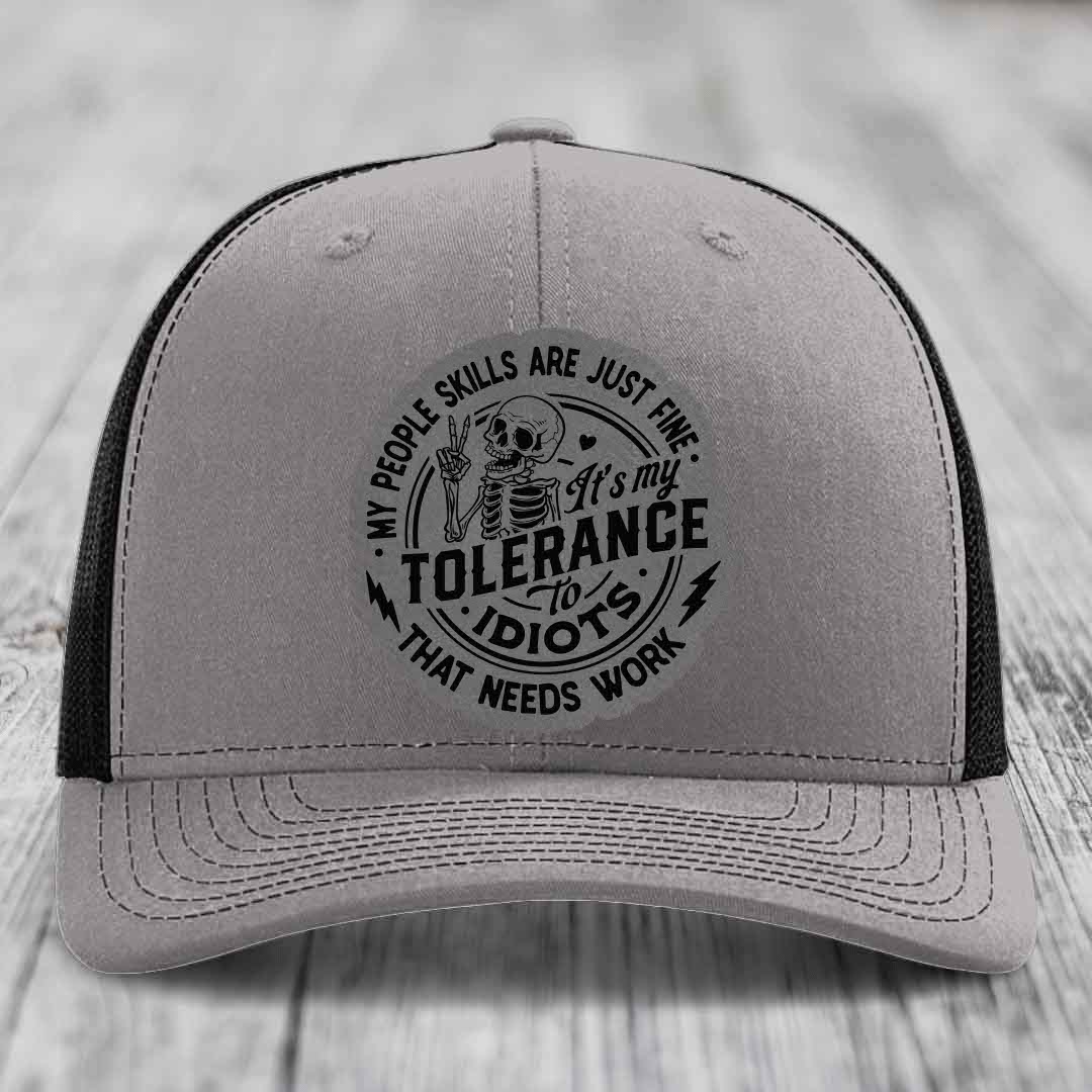 My People Skills Are Just Fine, Its My Tolerance To Idiots That Needs Work - Leather Patch Hat - Grey to Black Patch - Richardson 112 Snapback Trucker Hat