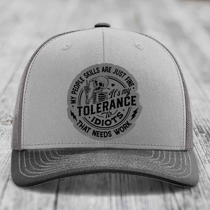 My People Skills Are Just Fine, Its My Tolerance To Idiots That Needs Work - Leather Patch Hat - Grey to Black Patch - Richardson 112 Snapback Trucker Hat