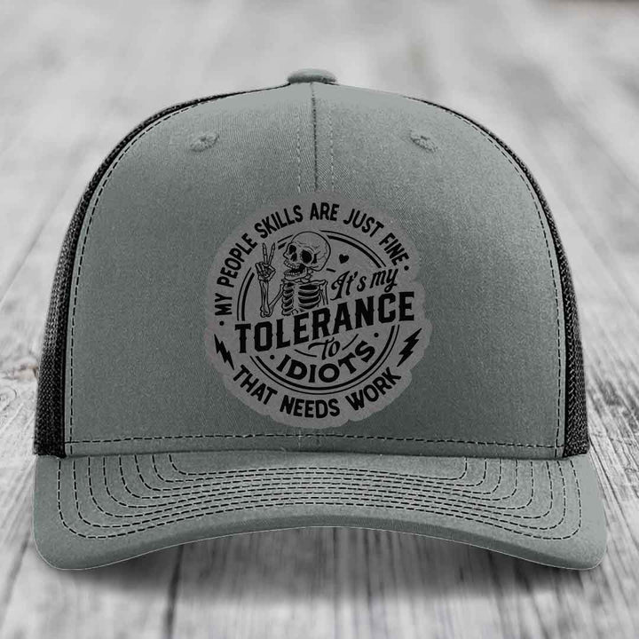 My People Skills Are Just Fine, Its My Tolerance To Idiots That Needs Work - Leather Patch Hat - Grey to Black Patch - Richardson 112 Snapback Trucker Hat