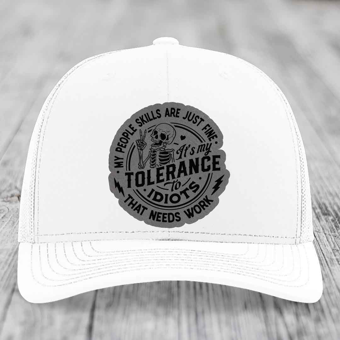 My People Skills Are Just Fine, Its My Tolerance To Idiots That Needs Work - Leather Patch Hat - Grey to Black Patch - Richardson 112 Snapback Trucker Hat