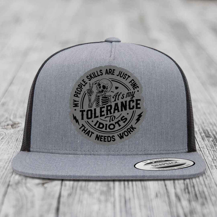 My People Skills Are Just Fine, Its My Tolerance To Idiots That Needs Work - Leather Patch Hat - Grey to Black Patch - Yupoong 6006 Snapback Flatbill Hat