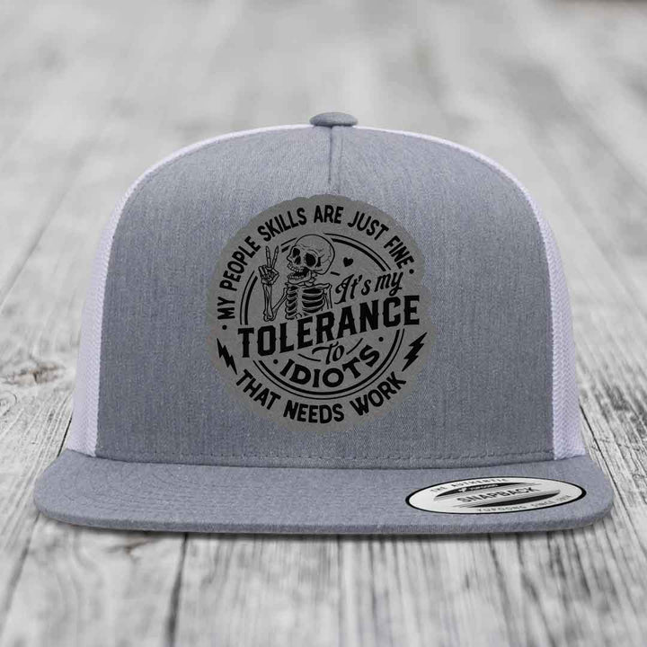 My People Skills Are Just Fine, Its My Tolerance To Idiots That Needs Work - Leather Patch Hat - Grey to Black Patch - Yupoong 6006 Snapback Flatbill Hat