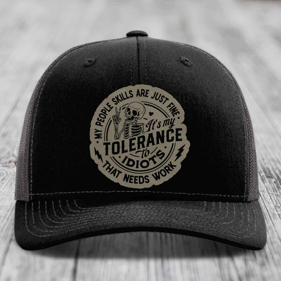 My People Skills Are Just Fine, Its My Tolerance To Idiots That Needs Work - Leather Patch Hat - Light Brown to Black Patch - Richardson 112 Snapback Trucker Hat