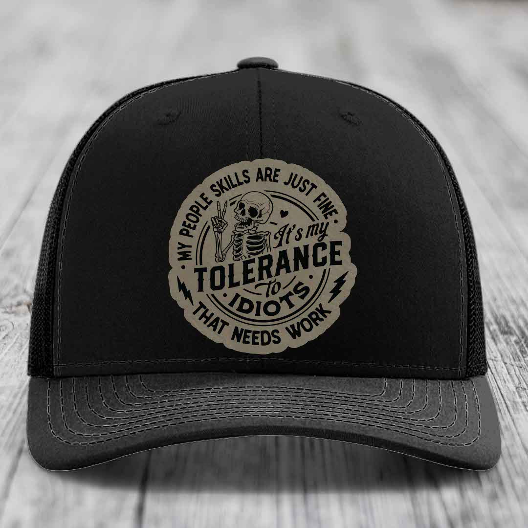 My People Skills Are Just Fine, Its My Tolerance To Idiots That Needs Work - Leather Patch Hat - Light Brown to Black Patch - Richardson 112 Snapback Trucker Hat