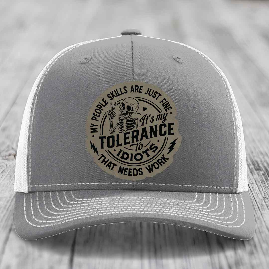 My People Skills Are Just Fine, Its My Tolerance To Idiots That Needs Work - Leather Patch Hat - Light Brown to Black Patch - Richardson 112 Snapback Trucker Hat