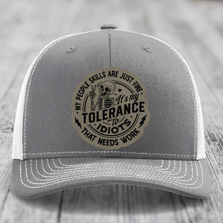 My People Skills Are Just Fine, Its My Tolerance To Idiots That Needs Work - Leather Patch Hat - Light Brown to Black Patch - Richardson 112 Snapback Trucker Hat