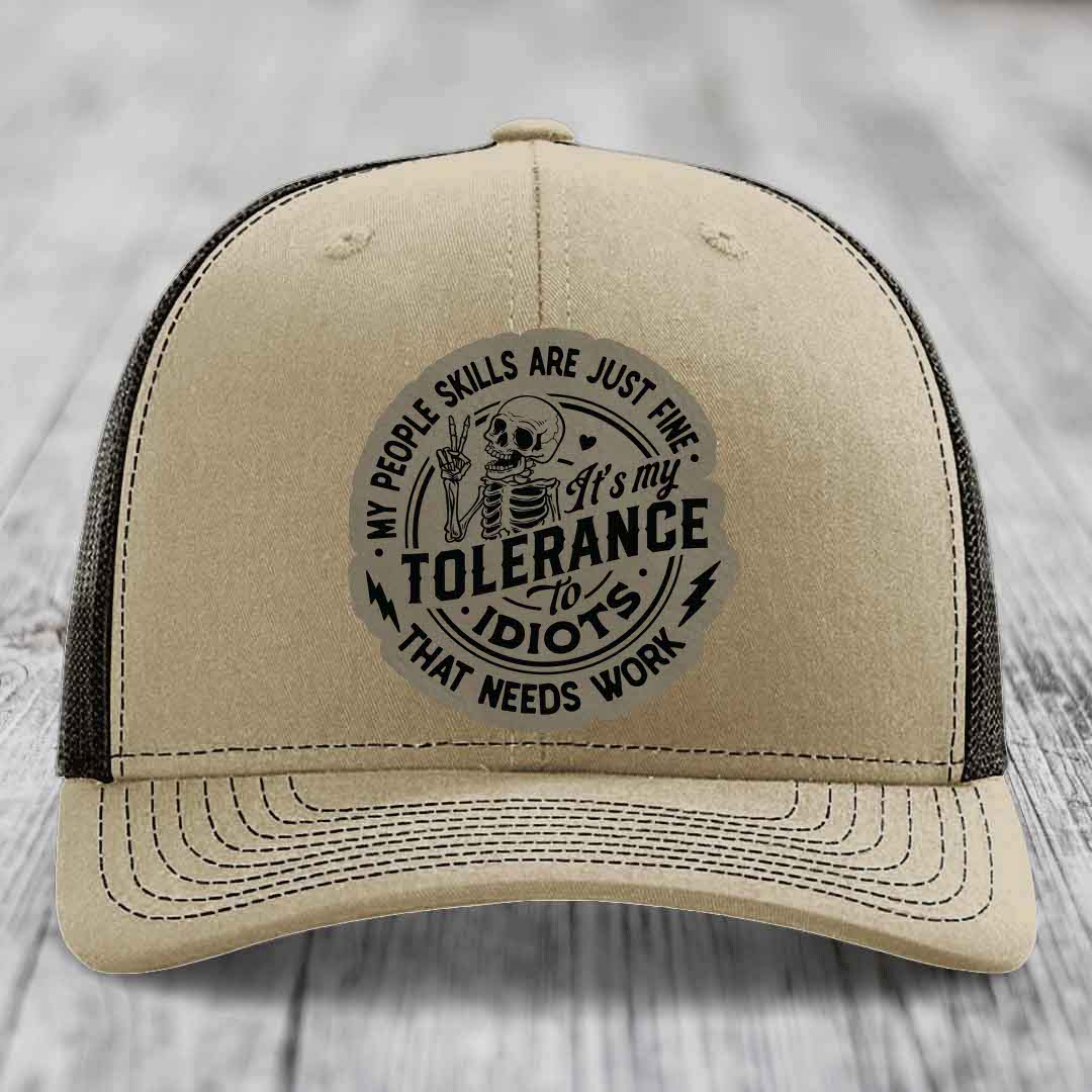 My People Skills Are Just Fine, Its My Tolerance To Idiots That Needs Work - Leather Patch Hat - Light Brown to Black Patch - Richardson 112 Snapback Trucker Hat