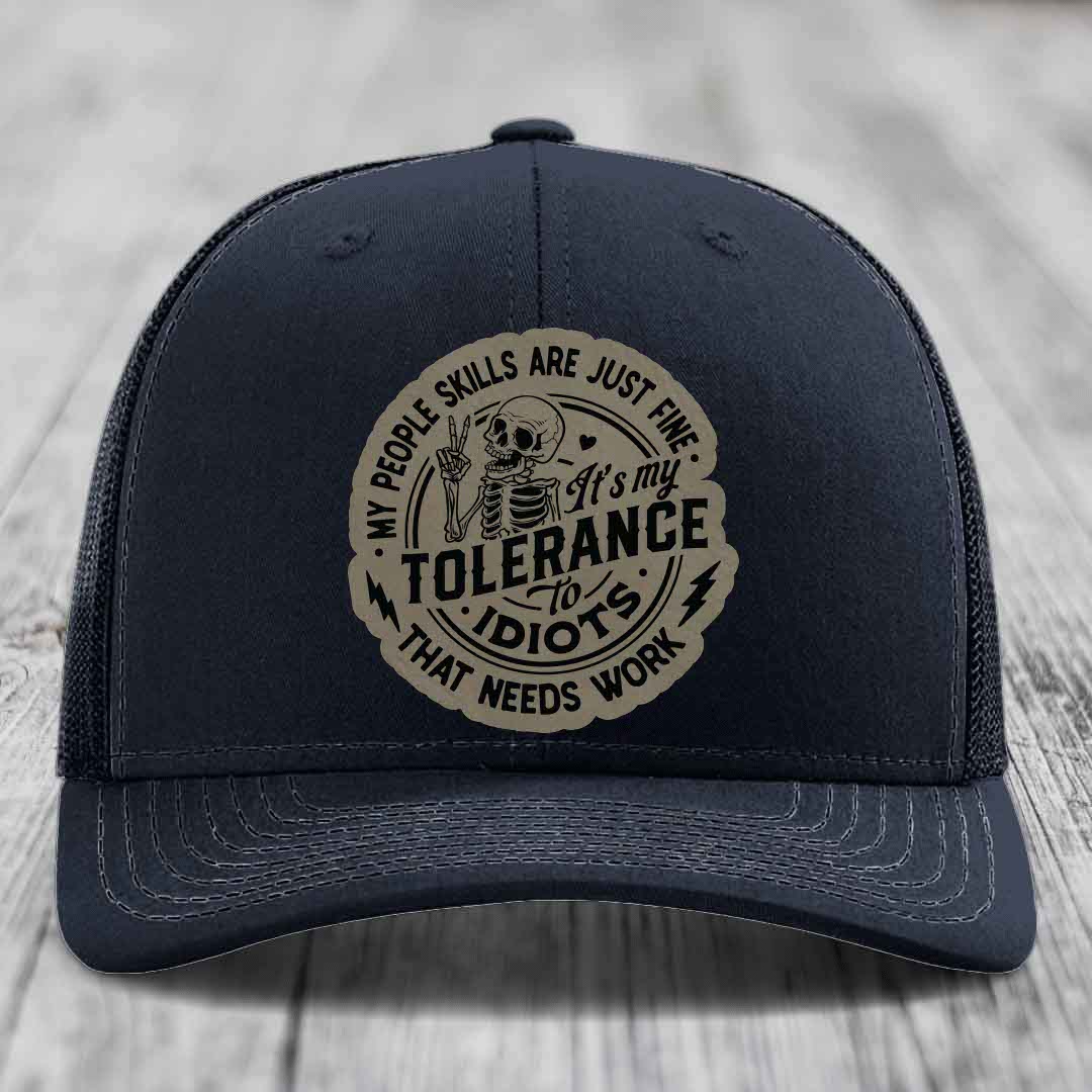My People Skills Are Just Fine, Its My Tolerance To Idiots That Needs Work - Leather Patch Hat - Light Brown to Black Patch - Richardson 112 Snapback Trucker Hat