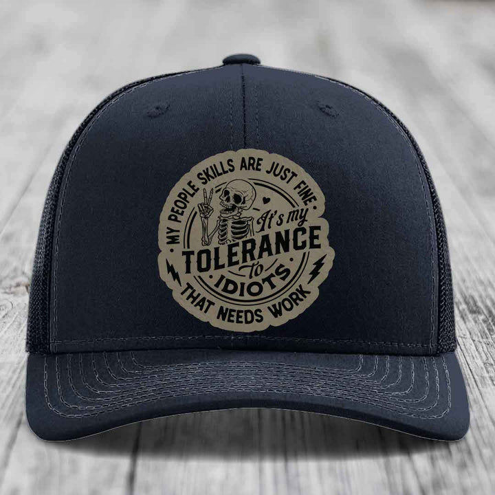 My People Skills Are Just Fine, Its My Tolerance To Idiots That Needs Work - Leather Patch Hat - Light Brown to Black Patch - Richardson 112 Snapback Trucker Hat