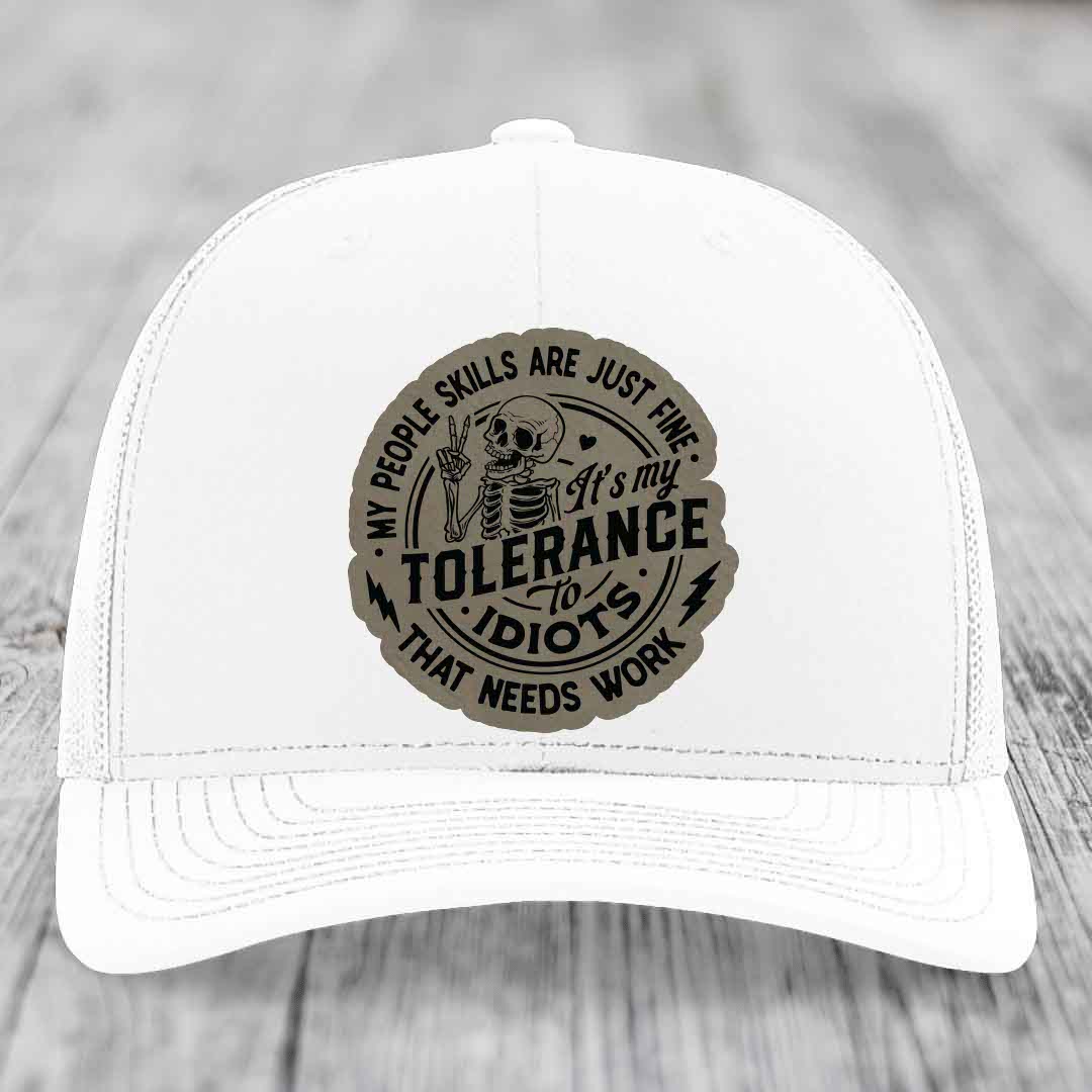 My People Skills Are Just Fine, Its My Tolerance To Idiots That Needs Work - Leather Patch Hat - Light Brown to Black Patch - Richardson 112 Snapback Trucker Hat