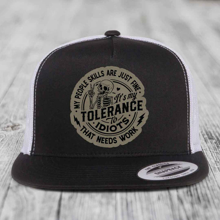 My People Skills Are Just Fine, Its My Tolerance To Idiots That Needs Work - Leather Patch Hat - Light Brown to Black Patch - Yupoong 6006 Snapback Flatbill Hat