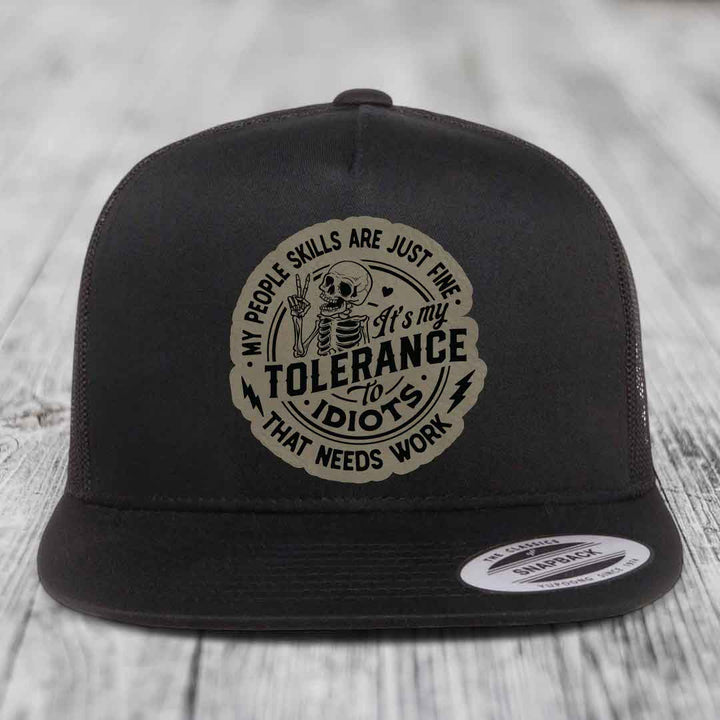 My People Skills Are Just Fine, Its My Tolerance To Idiots That Needs Work - Leather Patch Hat - Light Brown to Black Patch - Yupoong 6006 Snapback Flatbill Hat