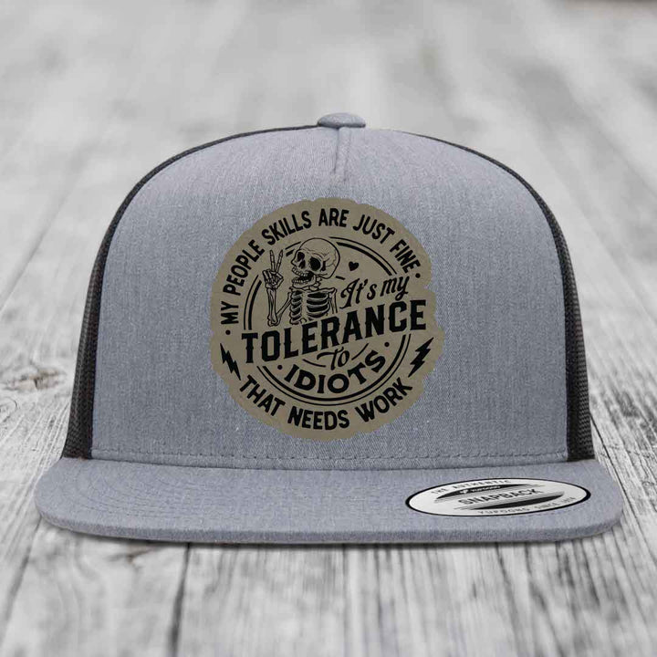 My People Skills Are Just Fine, Its My Tolerance To Idiots That Needs Work - Leather Patch Hat - Light Brown to Black Patch - Yupoong 6006 Snapback Flatbill Hat