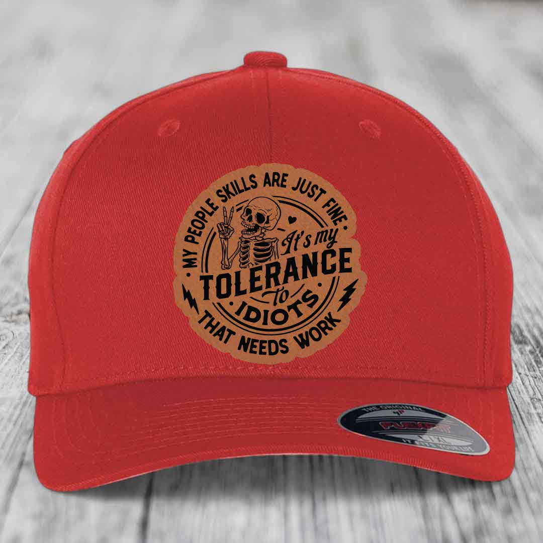 My People Skills Are Just Fine, Its My Tolerance To Idiots That Needs Work - Leather Patch Hat - Rawhide to Black Patch - Flexfit 6277 Fitted Hat