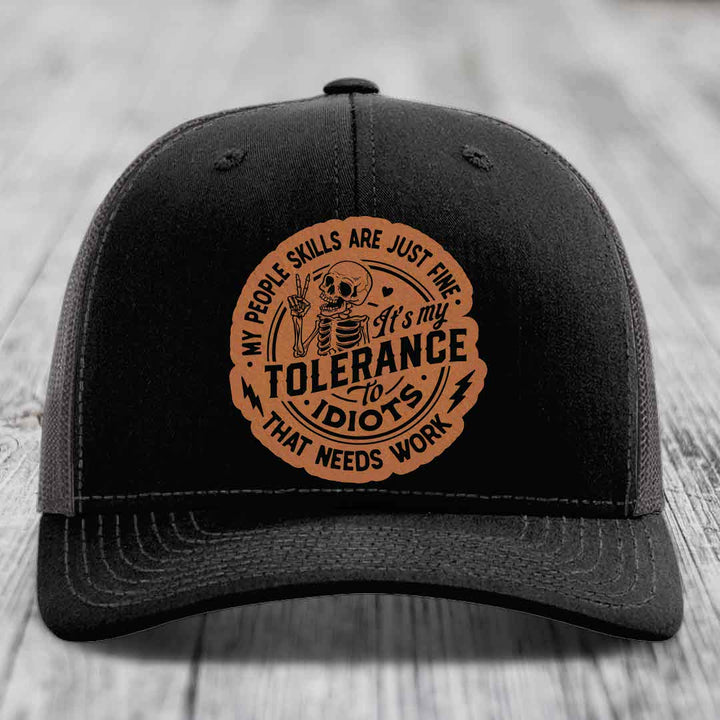 My People Skills Are Just Fine, Its My Tolerance To Idiots That Needs Work - Leather Patch Hat - Rawhide to Black Patch - Richardson 112 Snapback Trucker Hat