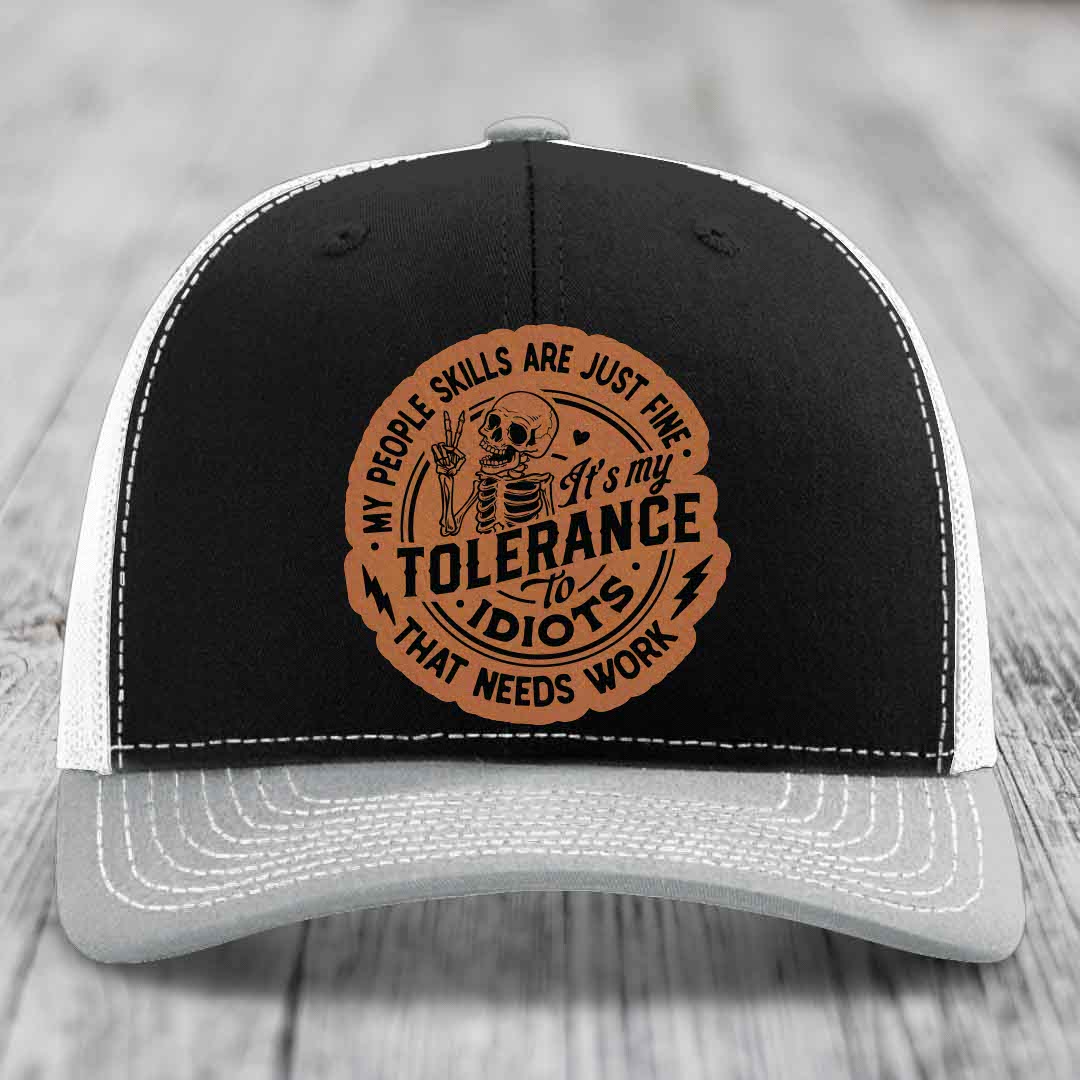 My People Skills Are Just Fine, Its My Tolerance To Idiots That Needs Work - Leather Patch Hat - Rawhide to Black Patch - Richardson 112 Snapback Trucker Hat