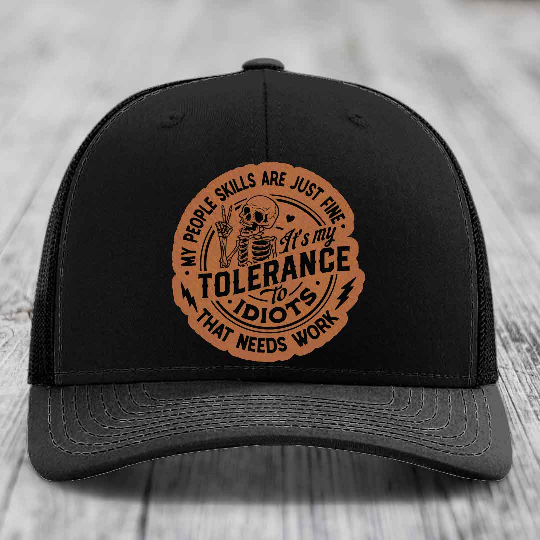 My People Skills Are Just Fine, Its My Tolerance To Idiots That Needs Work - Leather Patch Hat - Rawhide to Black Patch - Richardson 112 Snapback Trucker Hat