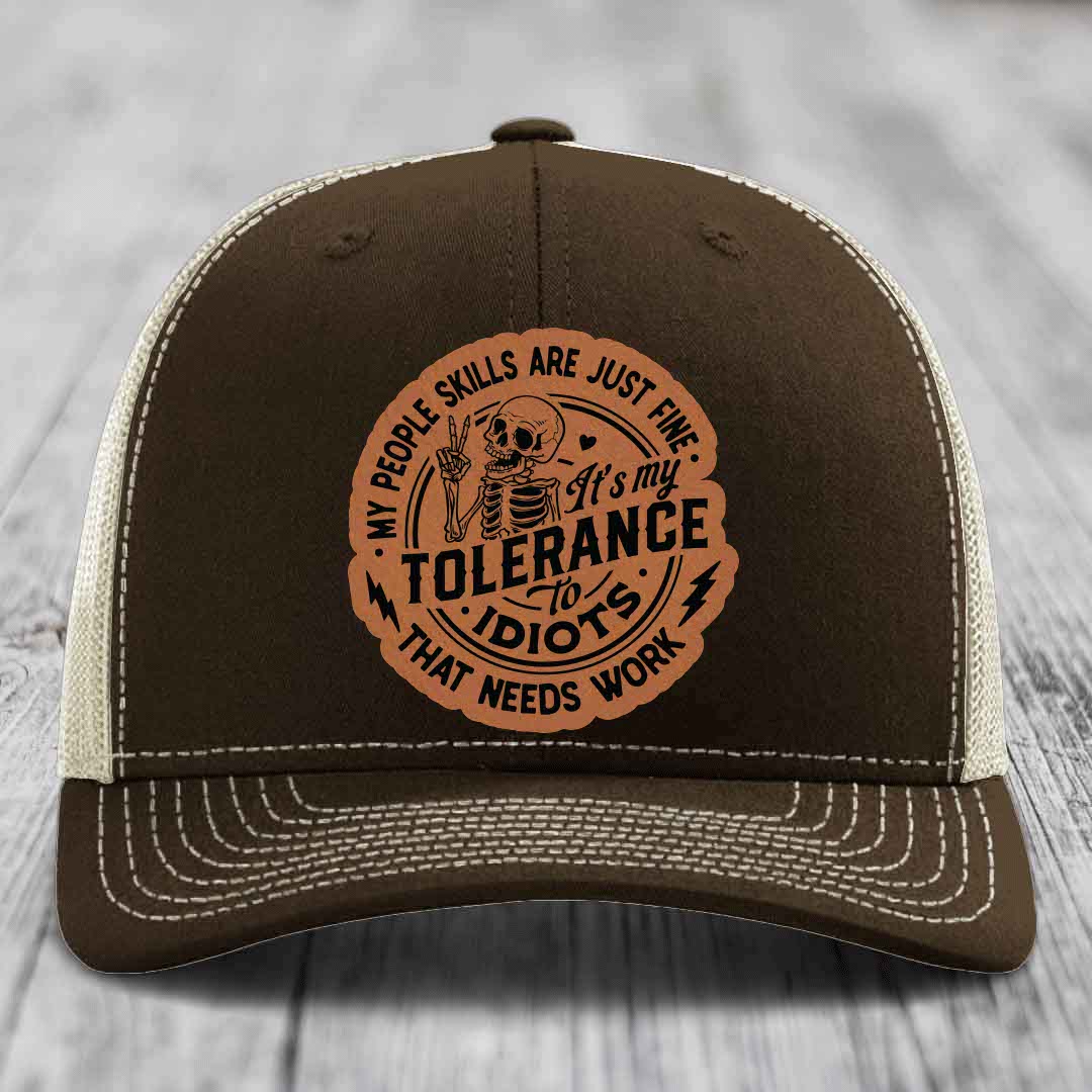 My People Skills Are Just Fine, Its My Tolerance To Idiots That Needs Work - Leather Patch Hat - Rawhide to Black Patch - Richardson 112 Snapback Trucker Hat