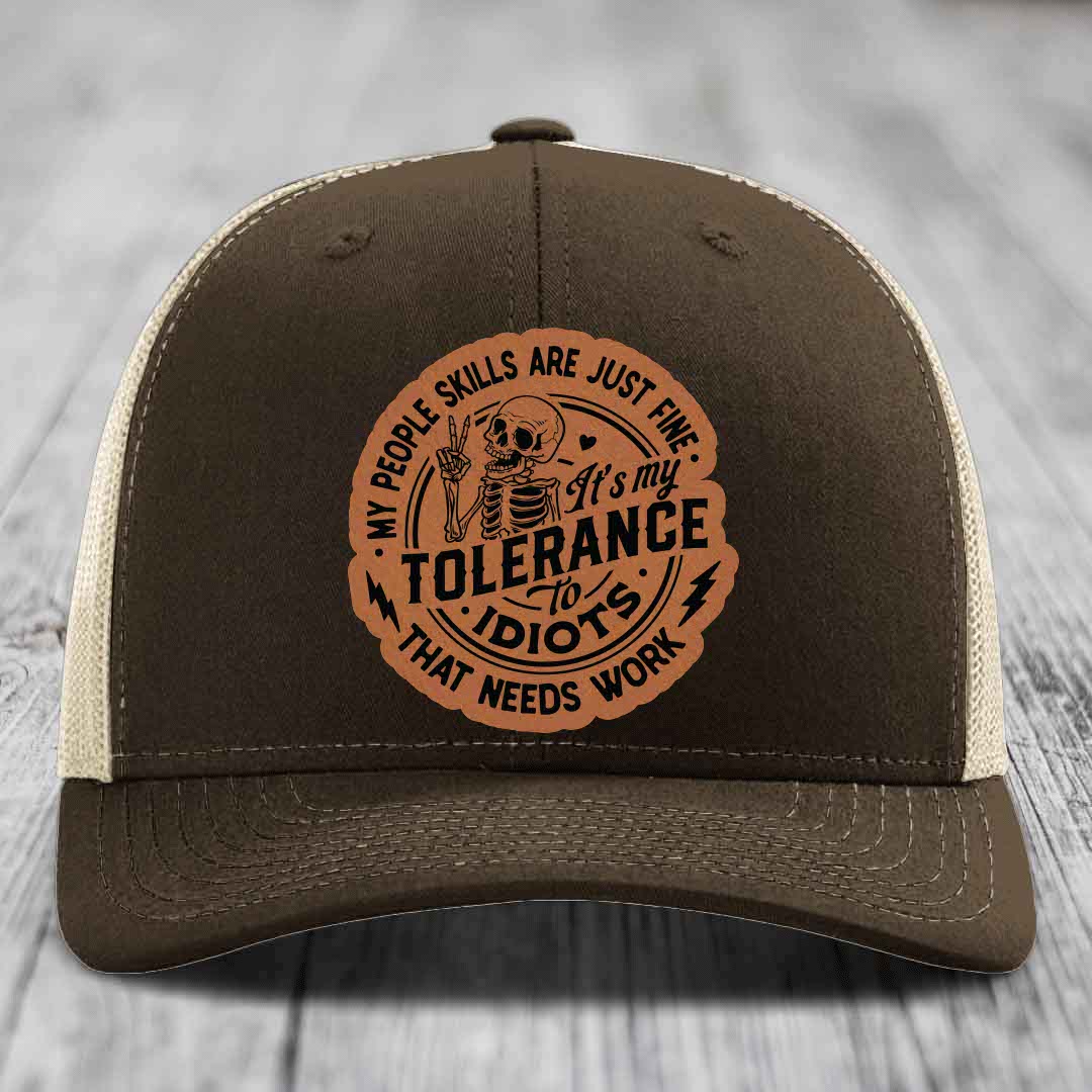My People Skills Are Just Fine, Its My Tolerance To Idiots That Needs Work - Leather Patch Hat - Rawhide to Black Patch - Richardson 112 Snapback Trucker Hat