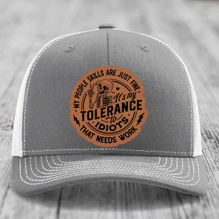 My People Skills Are Just Fine, Its My Tolerance To Idiots That Needs Work - Leather Patch Hat - Rawhide to Black Patch - Richardson 112 Snapback Trucker Hat
