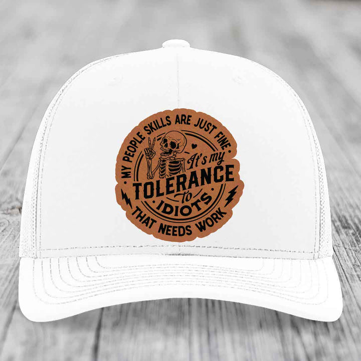 My People Skills Are Just Fine, Its My Tolerance To Idiots That Needs Work - Leather Patch Hat - Rawhide to Black Patch - Richardson 112 Snapback Trucker Hat