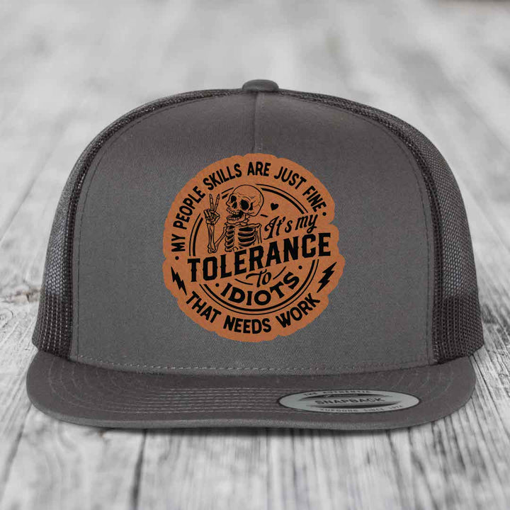 My People Skills Are Just Fine, Its My Tolerance To Idiots That Needs Work - Leather Patch Hat - Rawhide to Black Patch - Yupoong 6006 Snapback Flatbill Hat