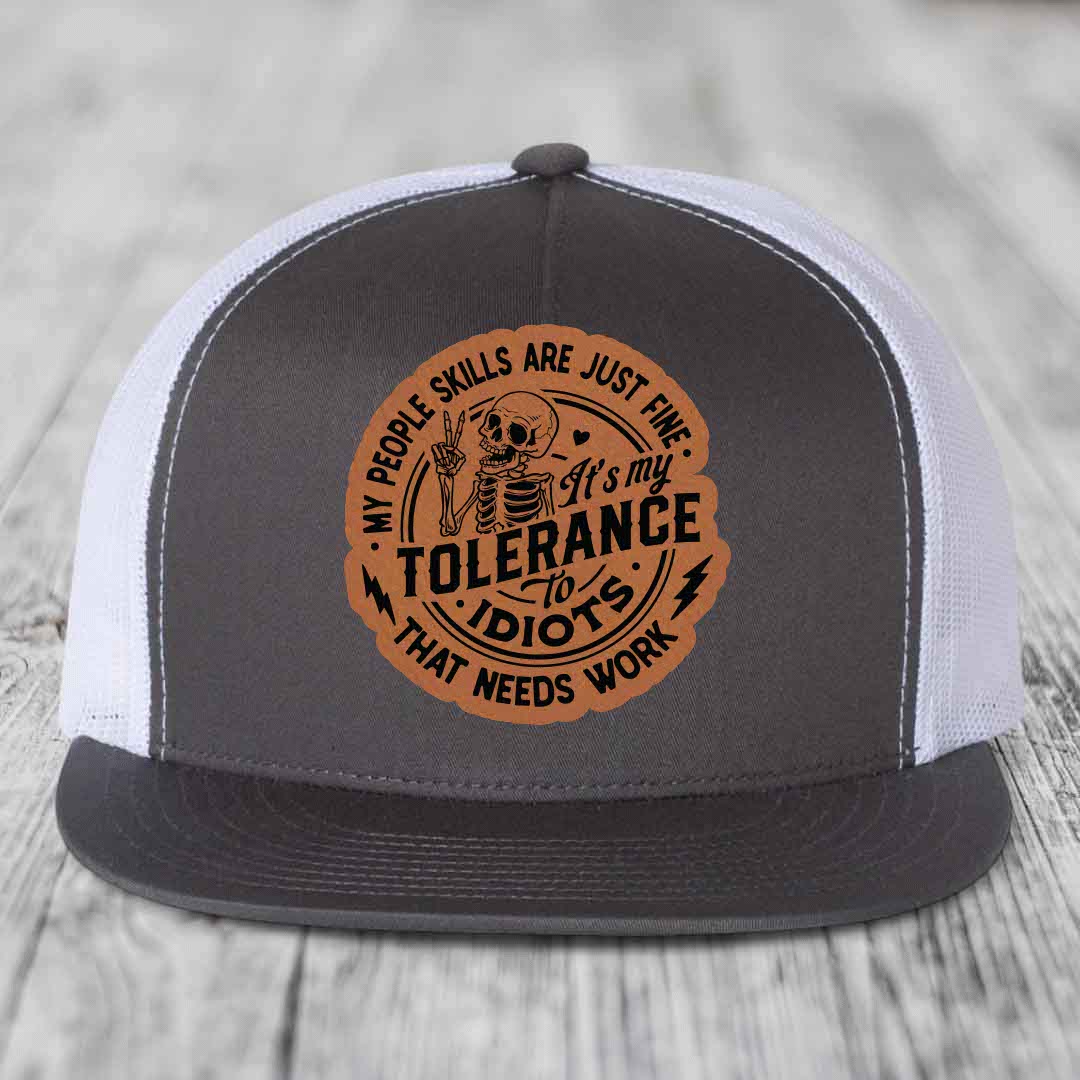 My People Skills Are Just Fine, Its My Tolerance To Idiots That Needs Work - Leather Patch Hat - Rawhide to Black Patch - Yupoong 6006 Snapback Flatbill Hat
