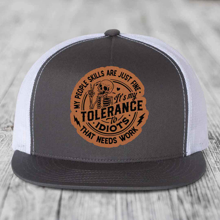 My People Skills Are Just Fine, Its My Tolerance To Idiots That Needs Work - Leather Patch Hat - Rawhide to Black Patch - Yupoong 6006 Snapback Flatbill Hat