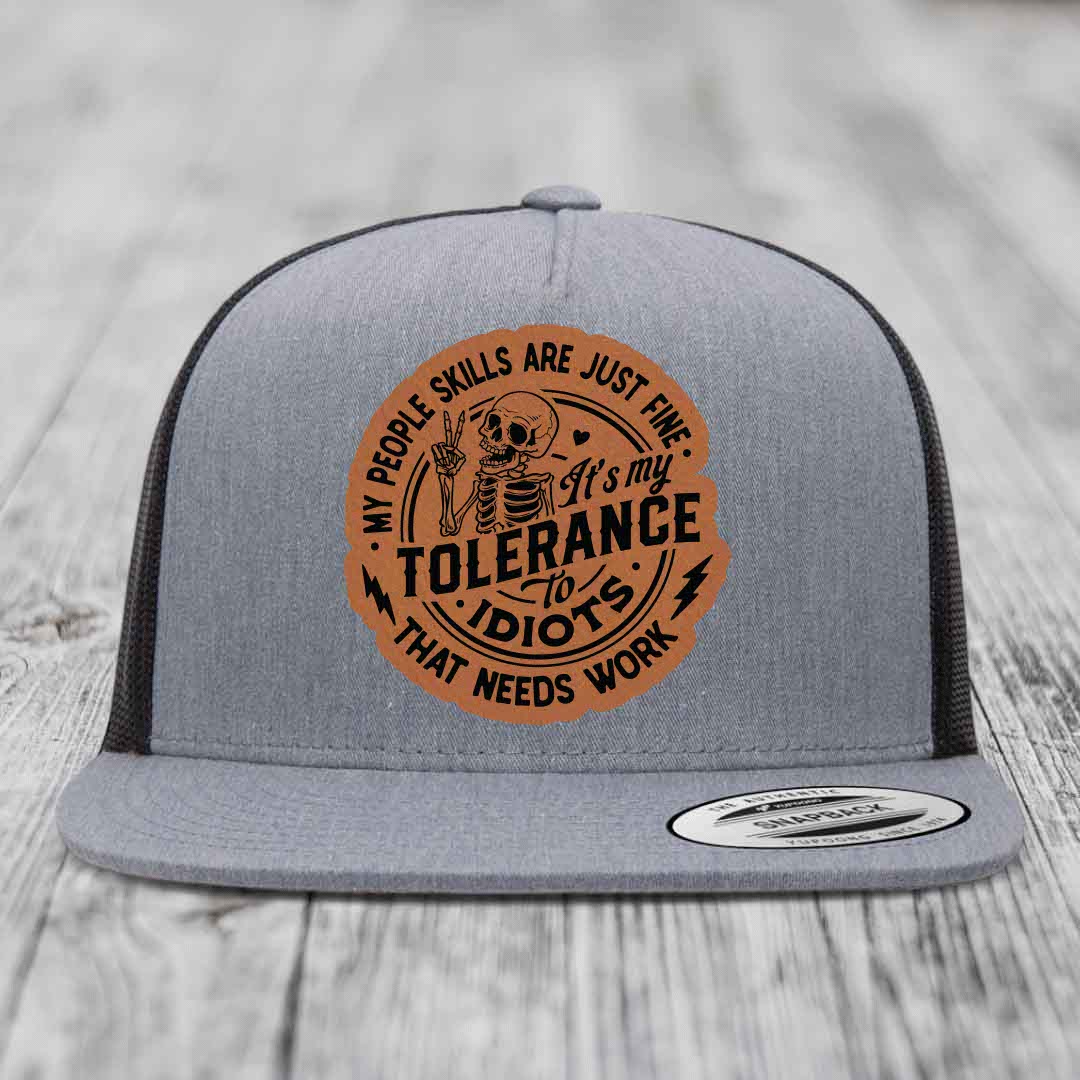 My People Skills Are Just Fine, Its My Tolerance To Idiots That Needs Work - Leather Patch Hat - Rawhide to Black Patch - Yupoong 6006 Snapback Flatbill Hat
