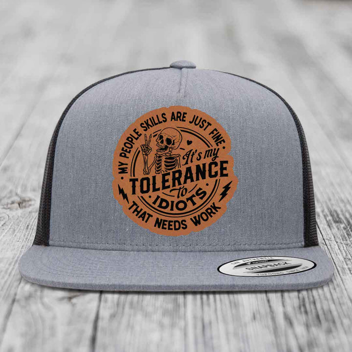 My People Skills Are Just Fine, Its My Tolerance To Idiots That Needs Work - Leather Patch Hat - Rawhide to Black Patch - Yupoong 6006 Snapback Flatbill Hat