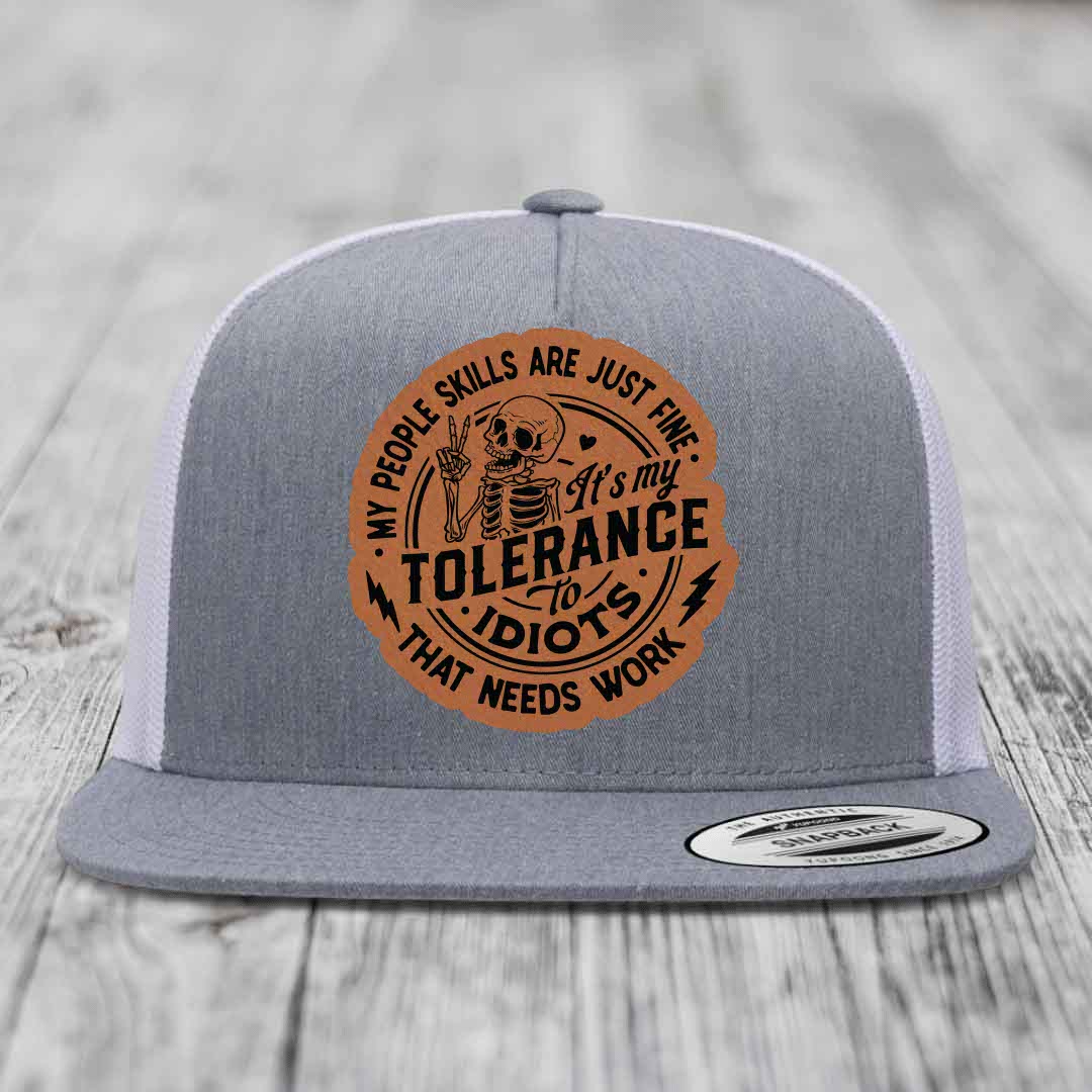 My People Skills Are Just Fine, Its My Tolerance To Idiots That Needs Work - Leather Patch Hat - Rawhide to Black Patch - Yupoong 6006 Snapback Flatbill Hat