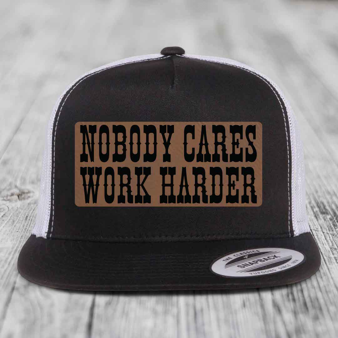 Nobody Cares, Work Harder - Leather Patch Hat - Dark Brown to Black Patch - Yupoong 6006 Snapback Flatbill Hat