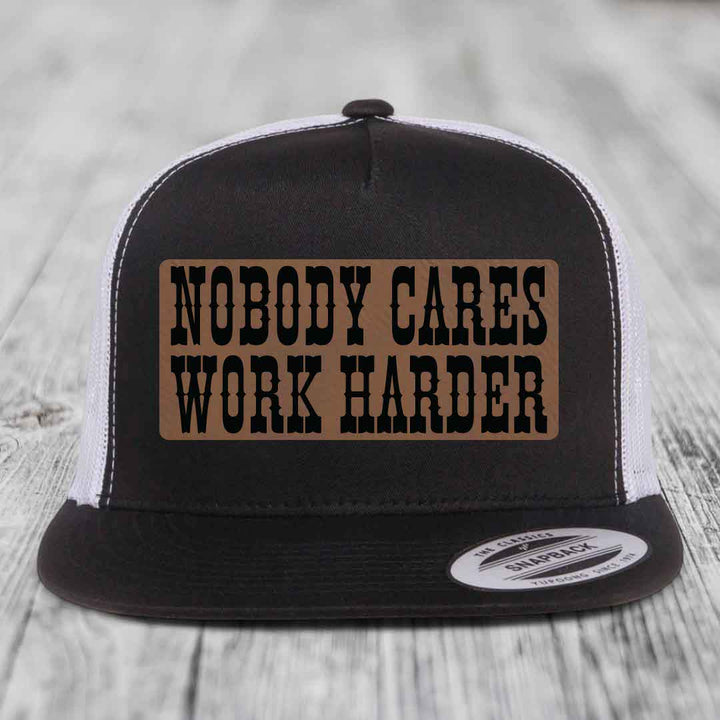 Nobody Cares, Work Harder - Leather Patch Hat - Dark Brown to Black Patch - Yupoong 6006 Snapback Flatbill Hat