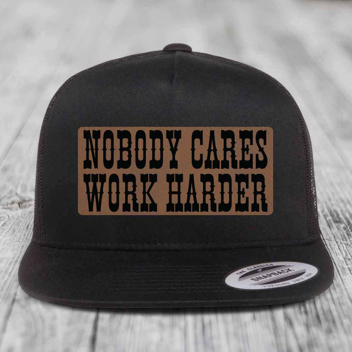 Nobody Cares, Work Harder - Leather Patch Hat - Dark Brown to Black Patch - Yupoong 6006 Snapback Flatbill Hat