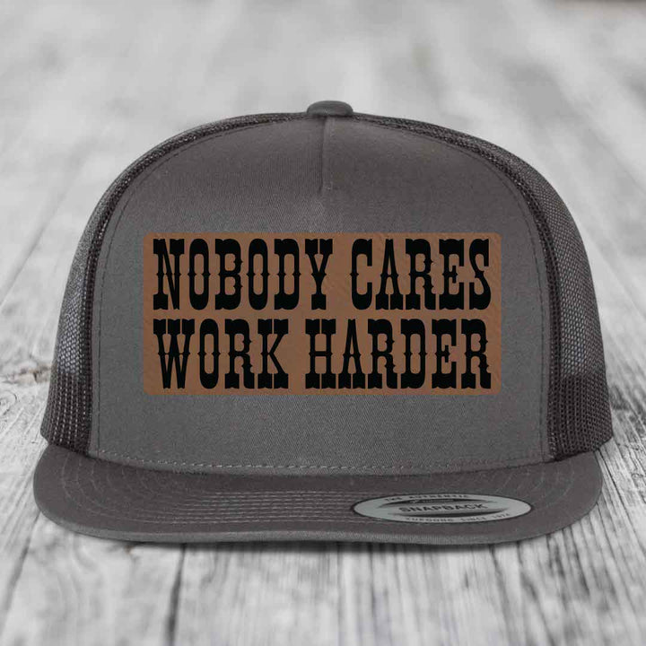 Nobody Cares, Work Harder - Leather Patch Hat - Dark Brown to Black Patch - Yupoong 6006 Snapback Flatbill Hat