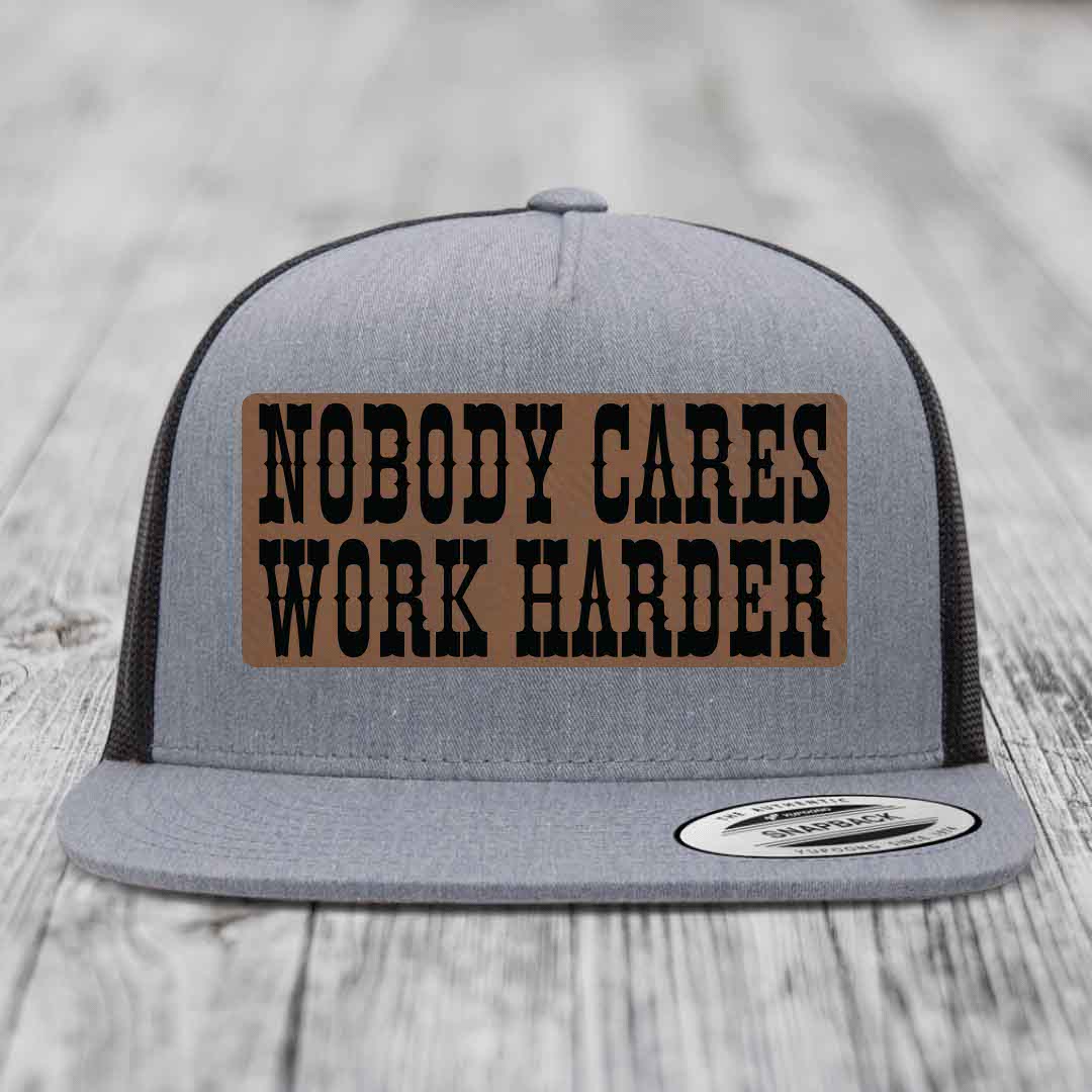Nobody Cares, Work Harder - Leather Patch Hat - Dark Brown to Black Patch - Yupoong 6006 Snapback Flatbill Hat