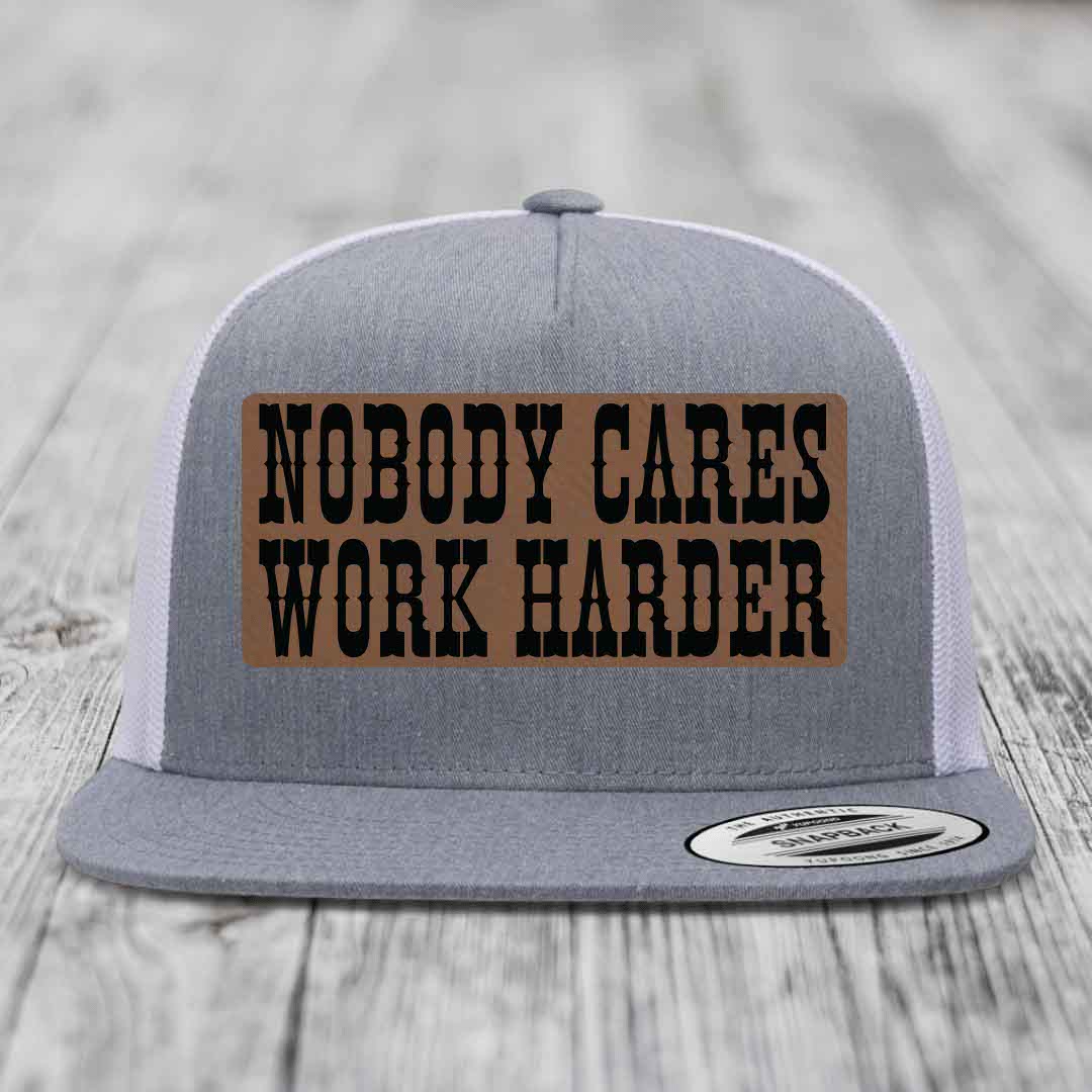 Nobody Cares, Work Harder - Leather Patch Hat - Dark Brown to Black Patch - Yupoong 6006 Snapback Flatbill Hat