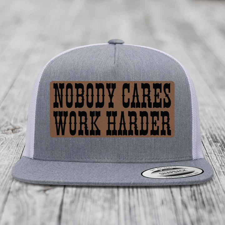 Nobody Cares, Work Harder - Leather Patch Hat - Dark Brown to Black Patch - Yupoong 6006 Snapback Flatbill Hat