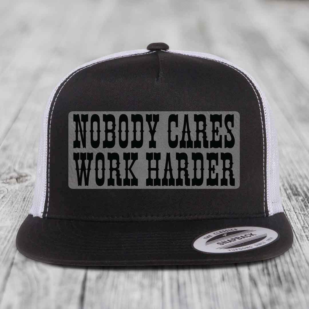 Nobody Cares, Work Harder - Leather Patch Hat - Grey to Black Patch - Yupoong 6006 Snapback Flatbill Hat