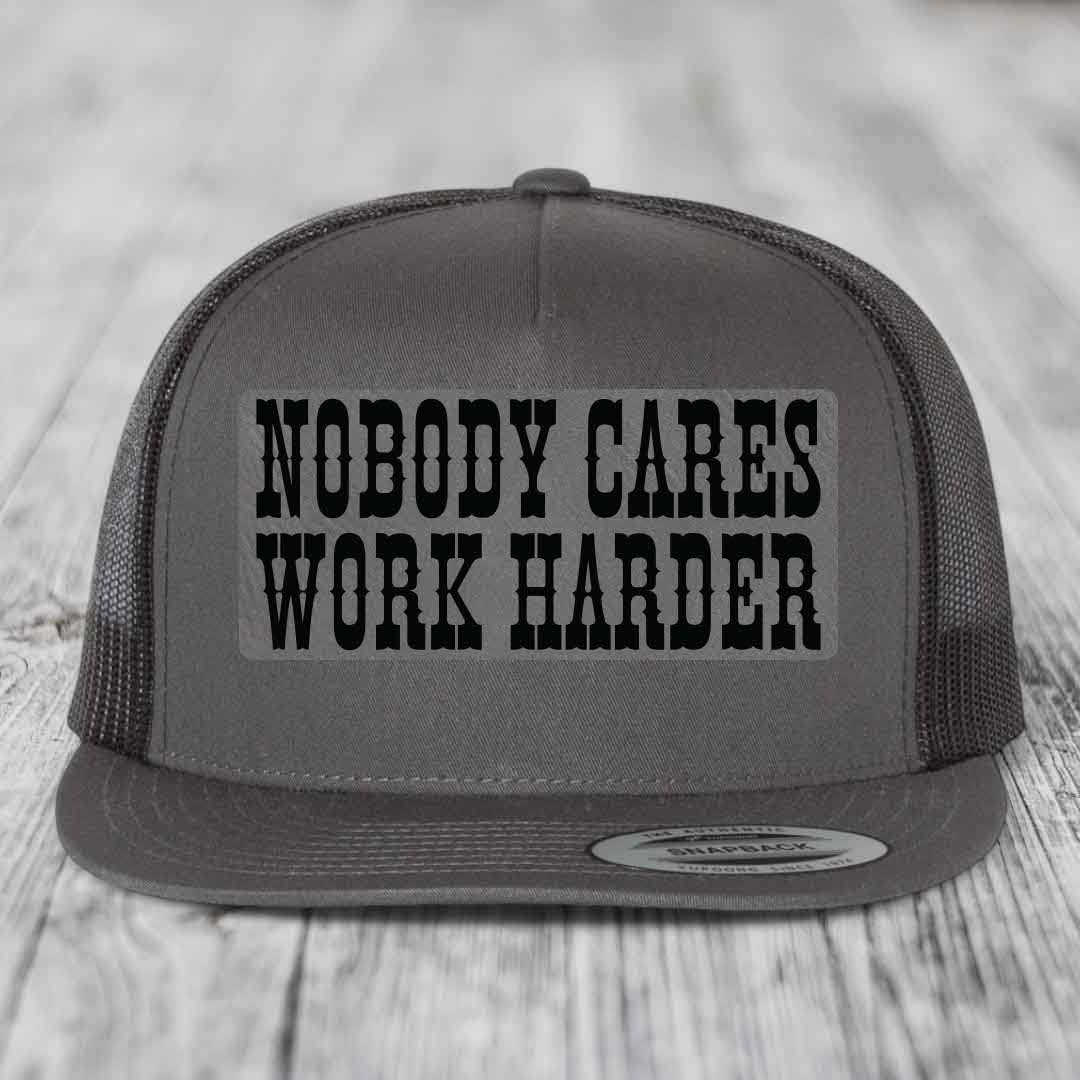 Nobody Cares, Work Harder - Leather Patch Hat - Grey to Black Patch - Yupoong 6006 Snapback Flatbill Hat