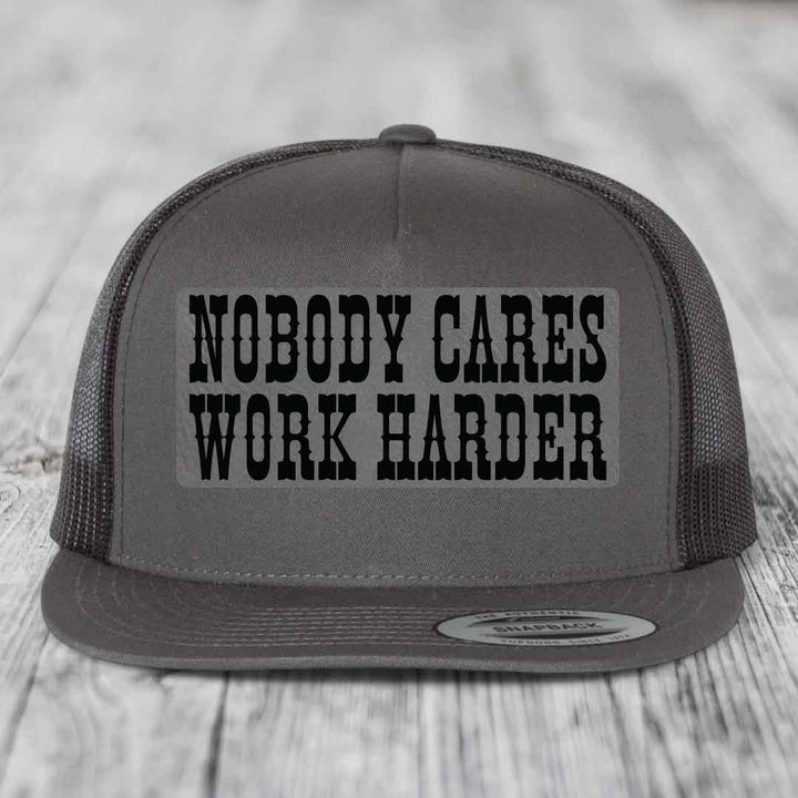 Nobody Cares, Work Harder - Leather Patch Hat - Grey to Black Patch - Yupoong 6006 Snapback Flatbill Hat