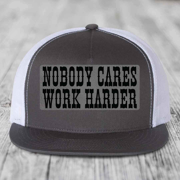 Nobody Cares, Work Harder - Leather Patch Hat - Grey to Black Patch - Yupoong 6006 Snapback Flatbill Hat