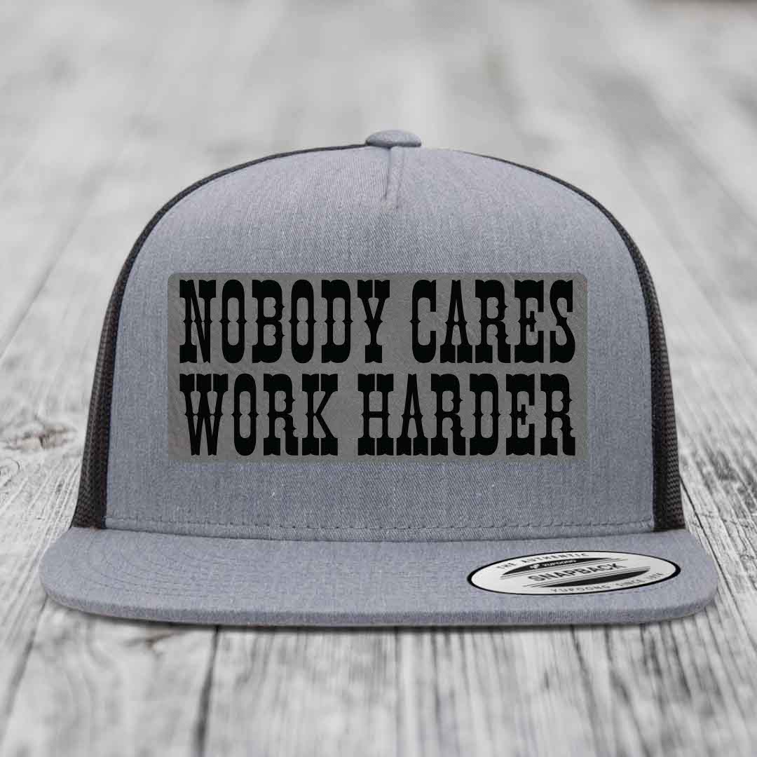 Nobody Cares, Work Harder - Leather Patch Hat - Grey to Black Patch - Yupoong 6006 Snapback Flatbill Hat