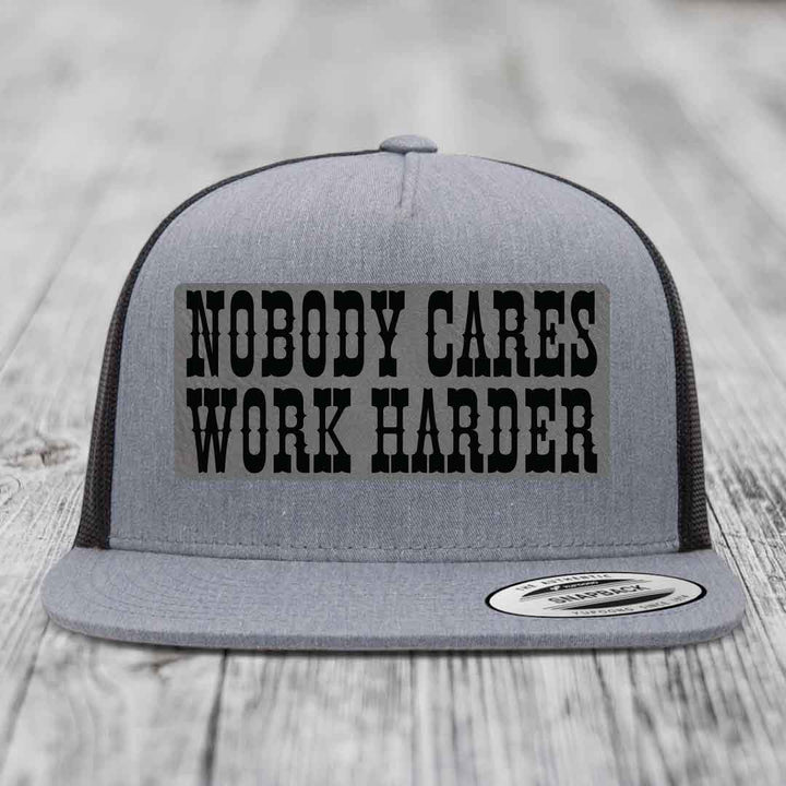 Nobody Cares, Work Harder - Leather Patch Hat - Grey to Black Patch - Yupoong 6006 Snapback Flatbill Hat