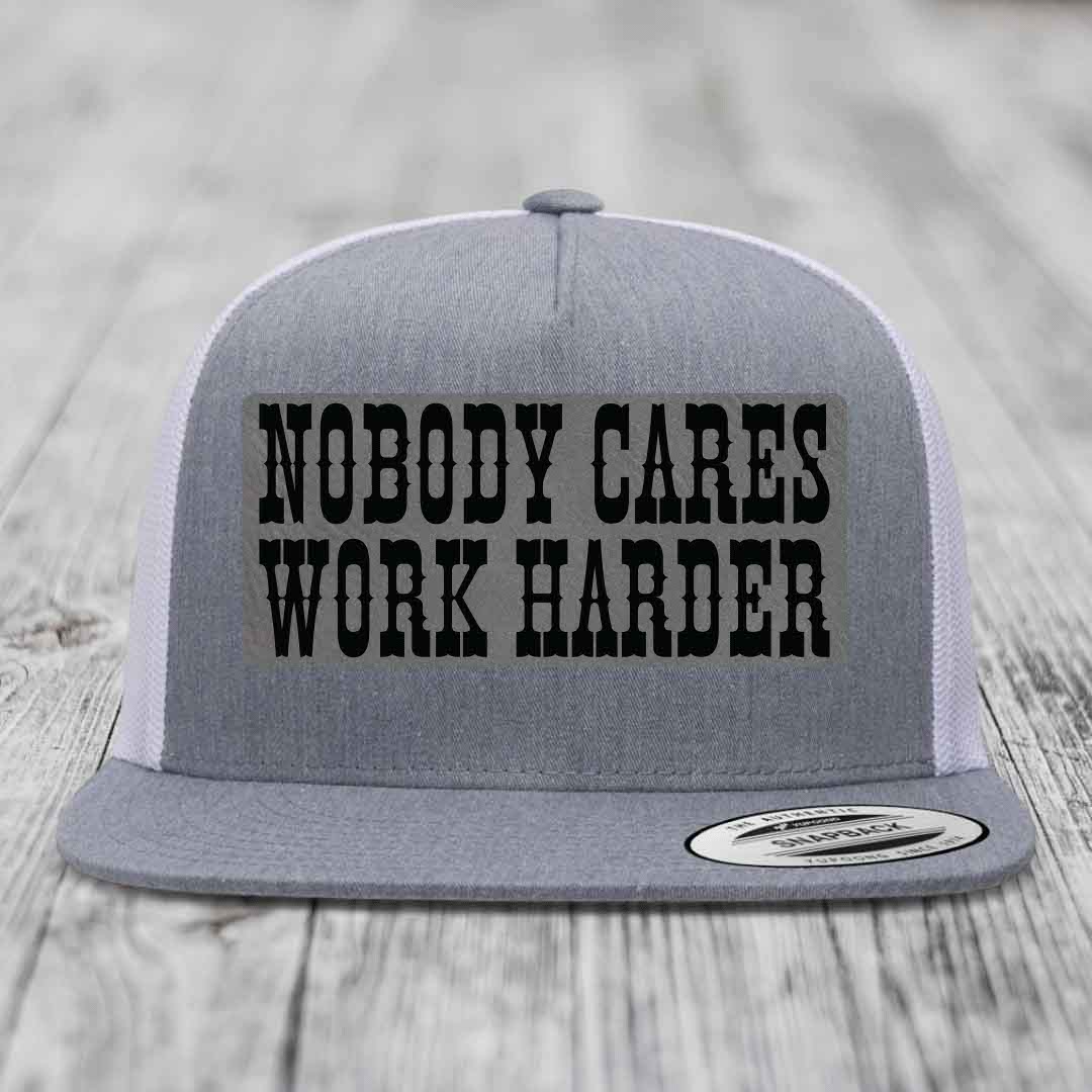 Nobody Cares, Work Harder - Leather Patch Hat - Grey to Black Patch - Yupoong 6006 Snapback Flatbill Hat