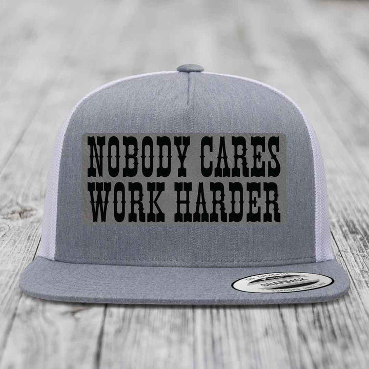 Nobody Cares, Work Harder - Leather Patch Hat - Grey to Black Patch - Yupoong 6006 Snapback Flatbill Hat