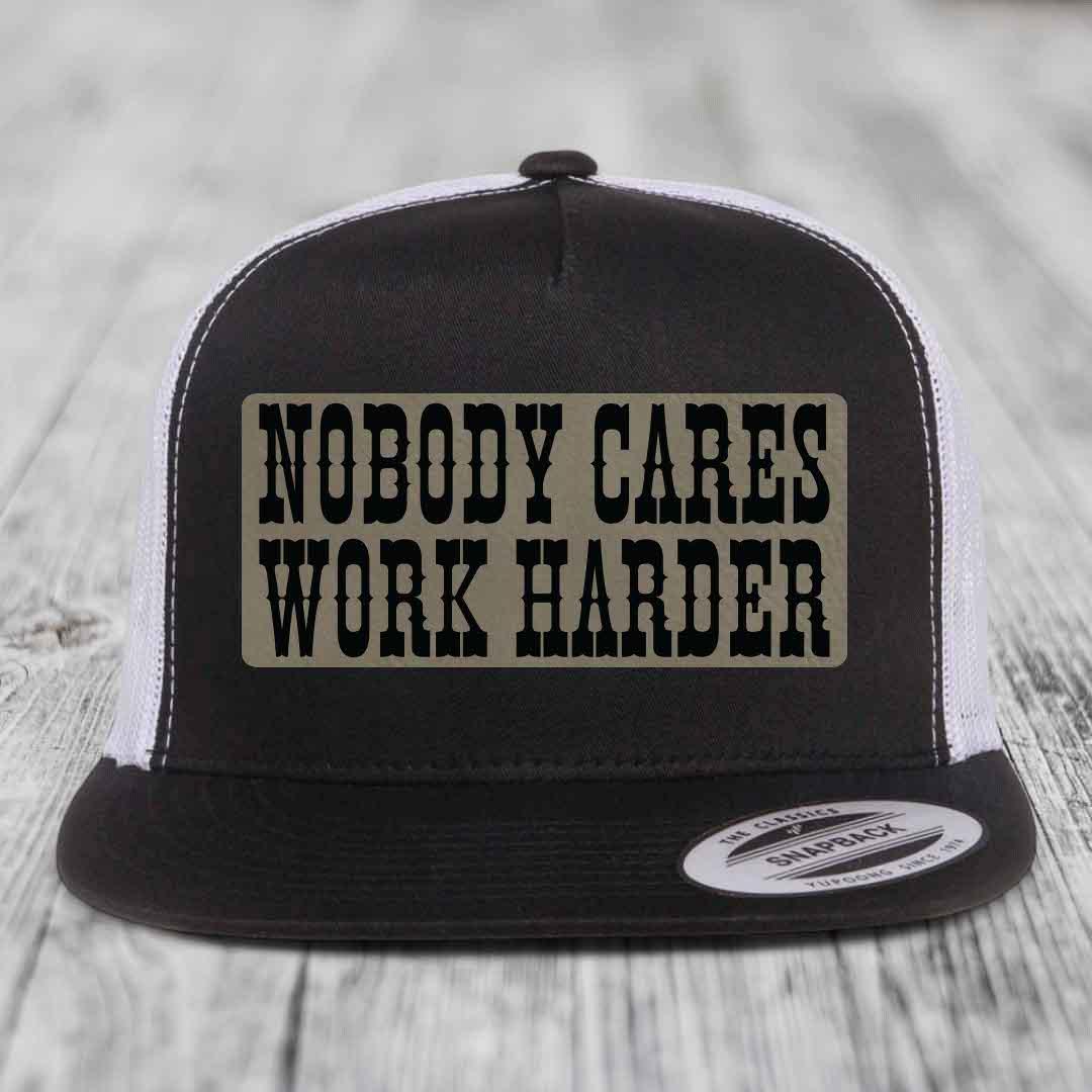 Nobody Cares, Work Harder - Leather Patch Hat - Light Brown to Black Patch - Yupoong 6006 Snapback Flatbill Hat